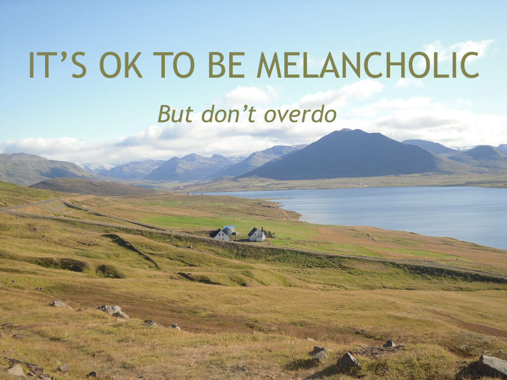 10 Things I wish I Had Known When I Was 20. Be melancholic.